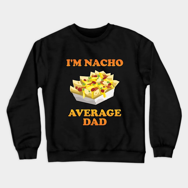 Dad - Im Nacho Average Dad Crewneck Sweatshirt by Kudostees